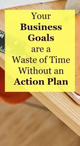 Business Goals Are A Waste Of Time Without An Action Plan